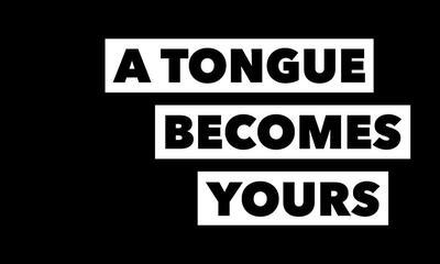 A Tongue Becomes Yours
