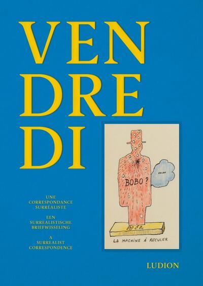 Xavier Canonne Vendredi. Een surrealistische briefwisseling 1.056 blz. Hardcover, 24 x 17 cm € 125 ISBN 978-94-9303-924-7 Ludion