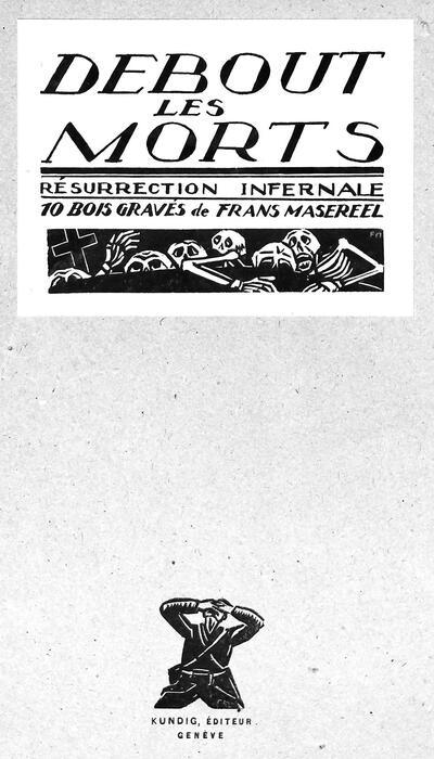 Frans Masereel, Débout les morts – résurrection infernale, 1917, reeks van 10 houtsneden, (houtblokken) AMSAB – Instituut voor Sociale Geschiedenis, Gent