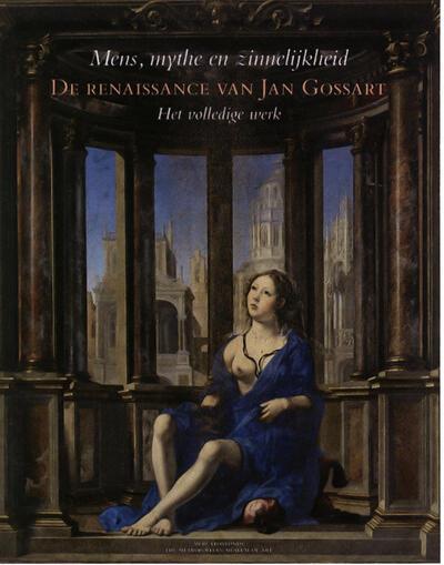 Mens, mythe en zinnelijkheid De renaissance van Jan Gossart.