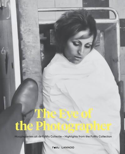 The Eye of the Photographer - Hoogtepunten uit de FoMu Collectie