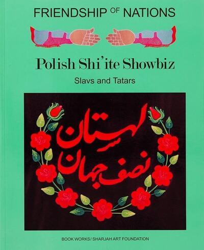 Vriendschap der Naties: Poolse Shi'ite Showbiz (nieuwe editie, 2017) 