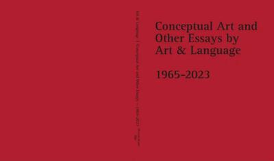 Conceptual Art and Other Essays by Art & Language 1965-2023