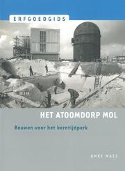 Het Atoomdorp Mol - Bouwen voor het Kerntijdperk