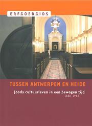 Tussen Antwerpen en Heide - Joods Cultuurleven in een bewogen tijd