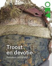 Troost en devotie - Relieken ontrafeld